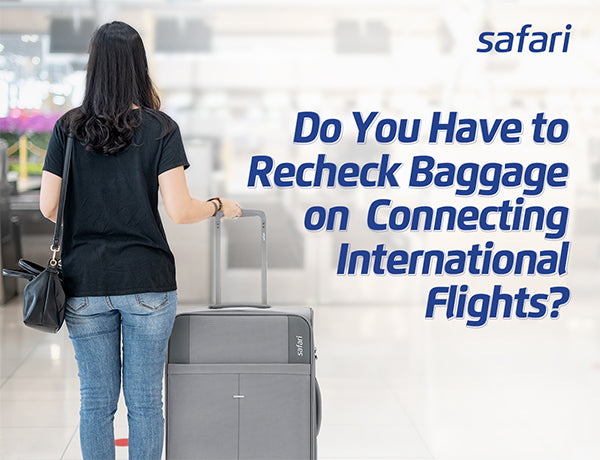 Do You Have to Recheck Baggage on Connecting International Flights